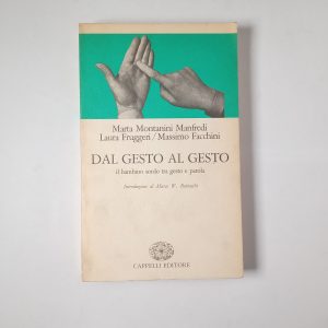 M. Montanini Manfredi, L. Fruggeri, M. Facchini - Dal gesto al gesto. Il bambino sordo tra gesto e parola.
