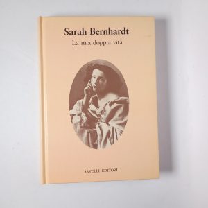 Sarah Bernhardt - La mia doppia vita - Savelli 1981