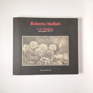 Roberto Stelluti - La cometa. Opera grafica 1971-1997. - Silvana Editoriale