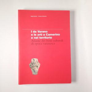 Marta Paraventi (a cura di) - I da Varano e le arti a camerino e nel territorio - Comune di Camerino 2003
