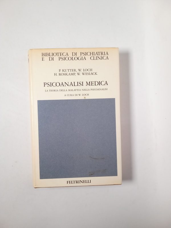 P. Kutter, W. Loch, H. Roskamp, W. Wesiack - Psicoanalisi medica. La teoria della malattia nella psicoanalisi. - Feltrinelli 1975