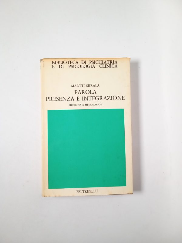 Martti Siirala - Parola presenza e integrazione. Medicina e metamorfosi. - Feltrinelli 1971