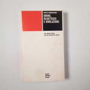 Sheila Rowbotham - Donne, resistenza e rivoluzione - Einaudi 1976