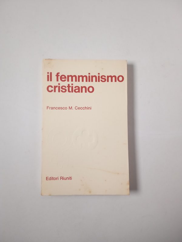 Francesco M. Cecchini - Il femminismo cristiano - Editori Riuniti 1979