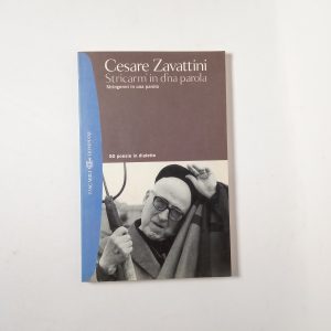 Cesare Zavattini - Stricarm'in d'na parola. Stringermi in una parola. - Bompiani 2006