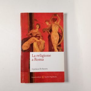 Gianluca De Sanctis - La religione a Roma - Carocci 2012