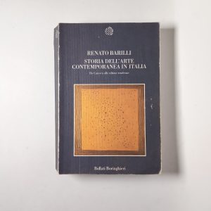 Renato Barilli - Storia dell'arte contemporanea in Italia. Da Canova alle ultime tendenze - Bollati Boringhieri 2007