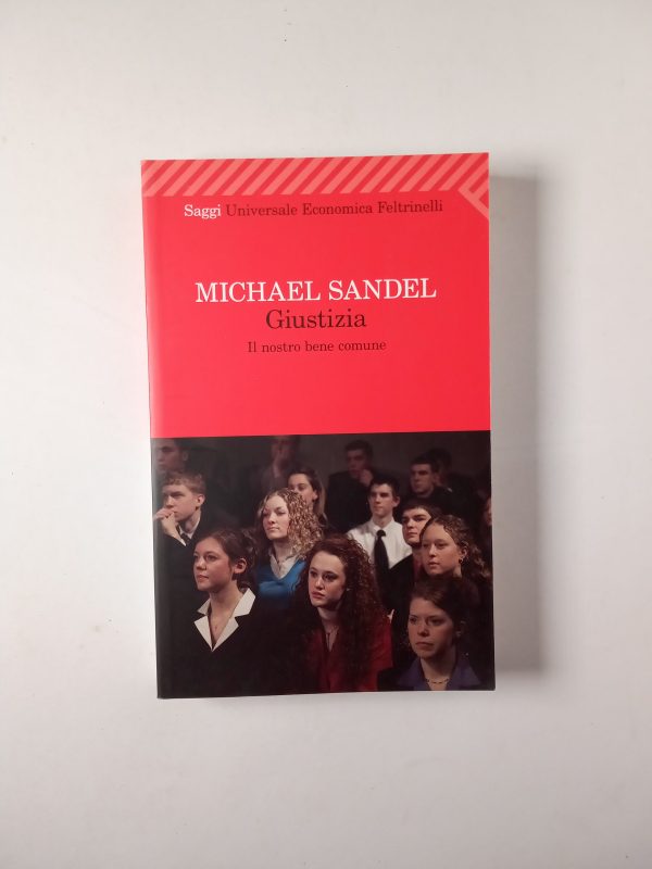 Michael Sandel - Giustizia. Il nostro bene comune. - Feltrinelli 2010