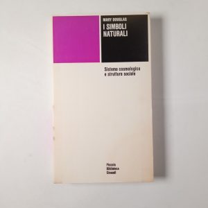 Mary Douglas - I simboli naturali. Sistema cosmologico e struttura sociale. - Einaudi 1979