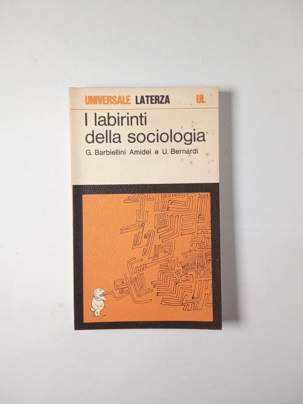 G. Barbiellini Amidei, U. Bernardi - I labirinti della sociologia - Laterza 1979