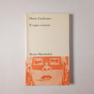 Maria Zambrano - Il sogno creatore - Mondadori 2002