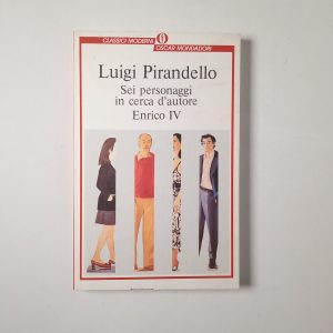 Luigi Pirandello - Sei personaggi in cerca d'autore. Enrico IV. - Mondadori 1997