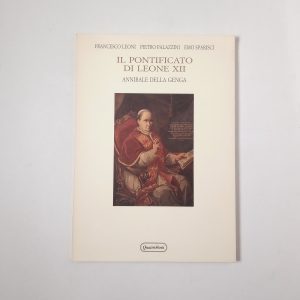 F. Leoni, P. Palazzini, E. Sparisci - Il pontificato di Leone XII. Annibale della Genga. - QuattroVenti 1992