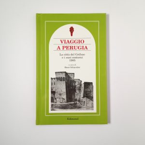 René Schneider - Viaggio a Perugia. La città del Grifone e i cuoi contorni 1905. - Edimond 1997