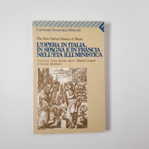 The New Oxford History of Music. L'opera in Italia, Spagna e in Francia nell'età illuministica - Feltrinelli 1991