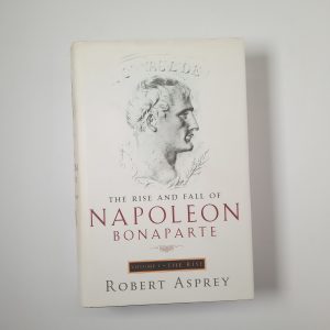 Robert Asprey - The rise and fall of Napoleon Bonaparte (Vol. 1). The Rise. - Little, Brown and Company 2000