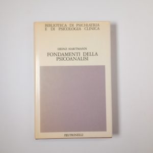 Heinz Hartmann - Fondamenti della psicoanalisi - Feltrinelli 1981