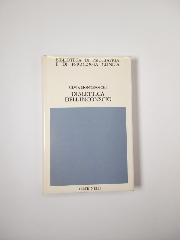 Silvia Montefoschi - Dialettica dell'inconscio - Feltrinelli 1980
