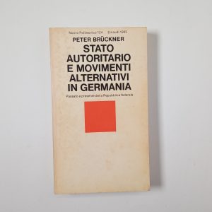 Peter Bruckner - Stato autoritario e movimenti alternativi in Germania - Einaudi 1982