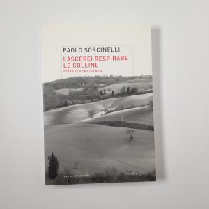 Paolo Sorcinelli - Lascerei respirare le colline. Storie e vite dei paesi. - Mondadori 2008