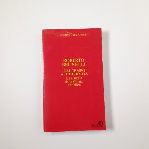 Roberto Bunelli - Dal tempo all'eternità. La liturgia della Chiesa cattolica. - Mondadori 1989