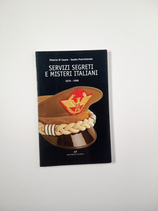 V. Di Cesare, S. Provvisionato - Servizi segreti e misteri italiani. 1876-1998. - Olimpia 2004