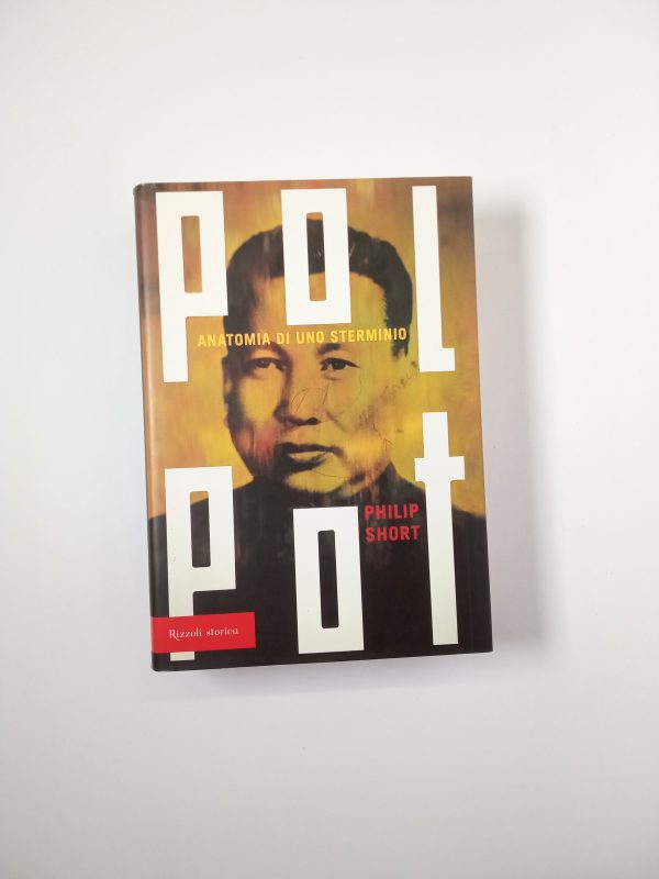 Philip Short - Pol Pot. Anatomia di uno sterminio. - Rizzoli 2005
