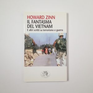 Howard Zinn - Il fantasma del Vietnam. E altri scritti su terrorismo e guerra. - Datanews 2005