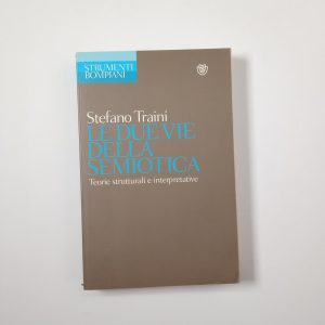 Stefano Traini - Le due vie della semiotica - Bompiani 2010
