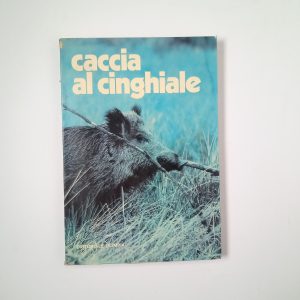 Stefano Mercatelli - Caccia al cinghiale - Editoriale Olimpia 1984