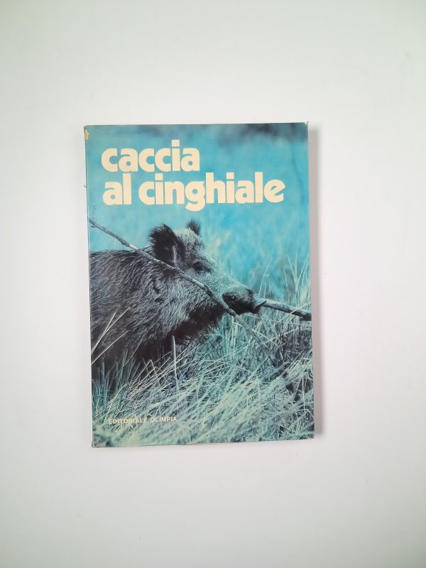 Stefano Mercatelli - Caccia al cinghiale - Editoriale Olimpia 1984
