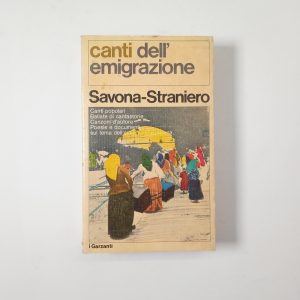 A. V. Savona, M. L. Straniero - Canti dell'emigrazione - Garzanti 1976