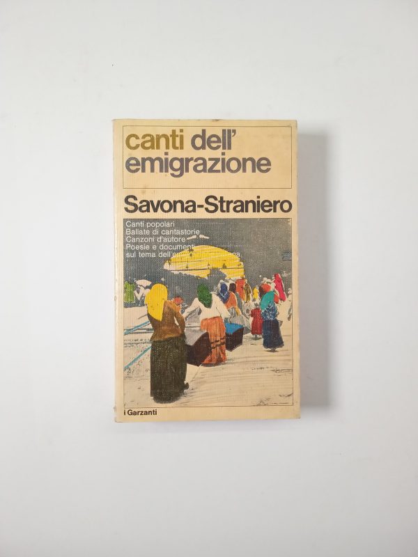 A. V. Savona, M. L. Straniero - Canti dell'emigrazione - Garzanti 1976
