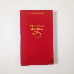 Francois Mauriac - Vita di Gesù - Mondadori 1988