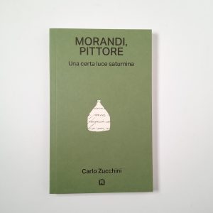 Carlo Zucchini - Morandi, pittore. Una certa luce saturnina - Corraini Edizioni 2021