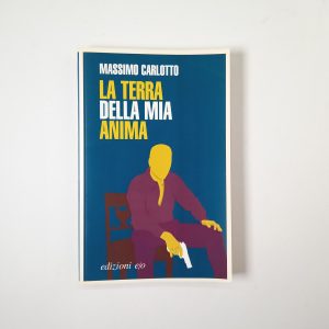 Massimo Carlotto - La terra della mia anima - Edizioni e/o 2006