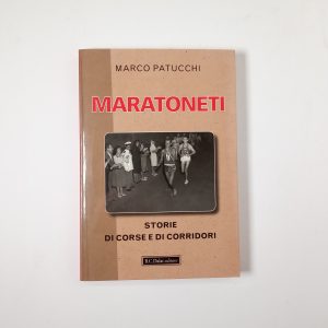 Marco Patucchi - Maratoneti. Storie di corse e di corridori. - Balfini Castoldi Dalai 2010