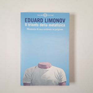 Eduard Limonov - Il trionfo della metafisica - Salani 2013