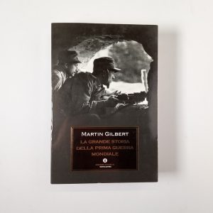 Martin Gilbert - La grande storia della Prima Guerra Mondiale - Mondadori 2011