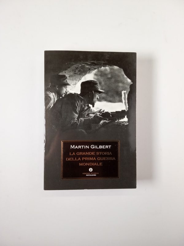 Martin Gilbert - La grande storia della Prima Guerra Mondiale - Mondadori 2011