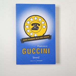 Francesco Guccini - Nuovo dizionario delle cose perdute - Mondadori 2014