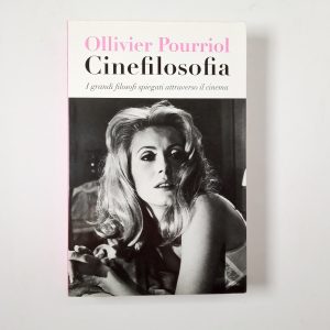 Ollivier Pourriol - Cinefilosofia. I grandi filosofi spiegati attraverso il cinema. - De Agostini 2009