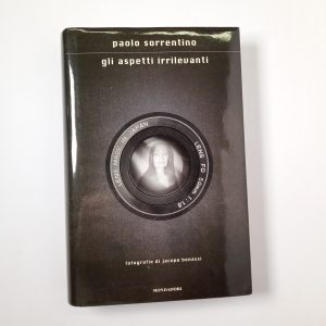 Paolo Sorrentino - Gli aspetti irrilevanti - Mondadori 2016