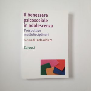 Paolo Albiero (a cura di) - Il benessere psicosociale in adolescenza - Carocci 2011