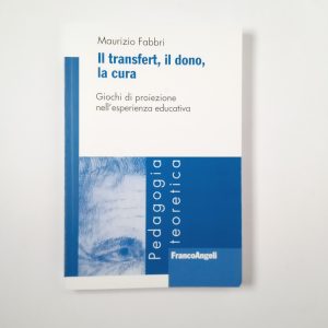 Maurizio Fabbri - Il transfert, il dono, la cura. - Franco Angeli 2017