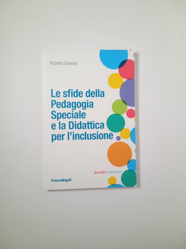 Roberto Dainese - Le sfide della Pedagogia Speciale e la Didattica per l'inclusione - Franco Angeli 2016