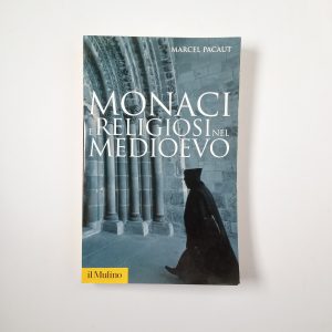 Marcel Pacaut - Monaci e religiosi nel Medioevo - il Mulino 2010