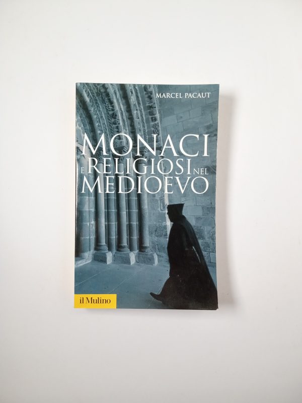 Marcel Pacaut - Monaci e religiosi nel Medioevo - il Mulino 2010