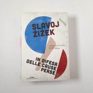 Slavoj Zizek - In difesa delle cause perse - Ponte alle grazie 2009