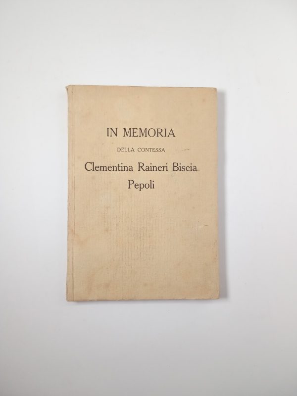 In memoria della contessa Clementina Raineri Biscia Pepoli nel primo anniversario della morte - Cacciari 1915
